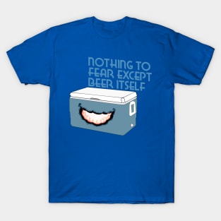 Nothing to Fear Except Beer Itself Mimic Cooler T-Shirt